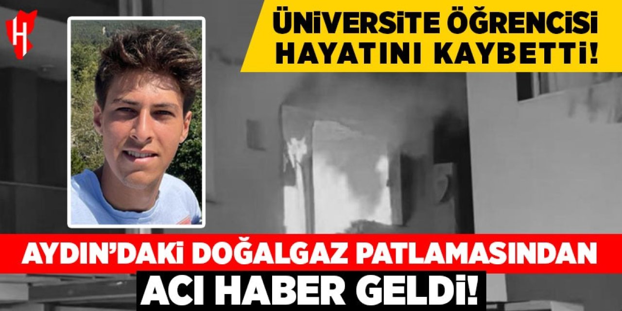 Aydın'daki doğalgaz patlamasında ağır yaralanan genç hayatını kaybetti