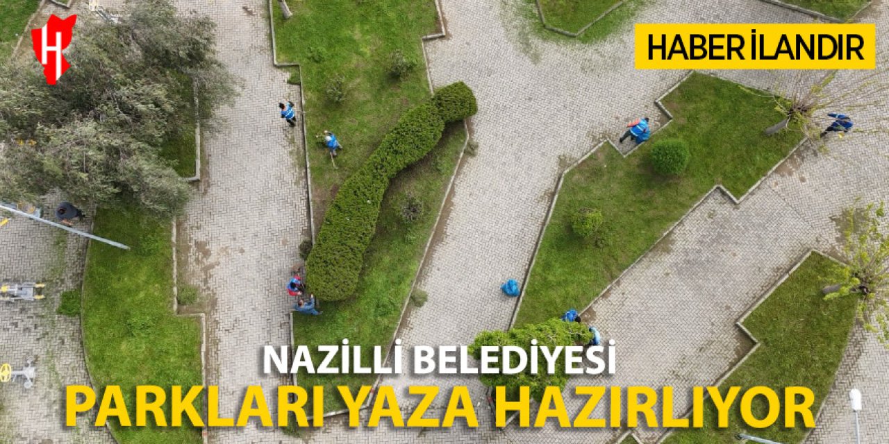 Nazilli Belediyesi parkları yaza hazırlıyor