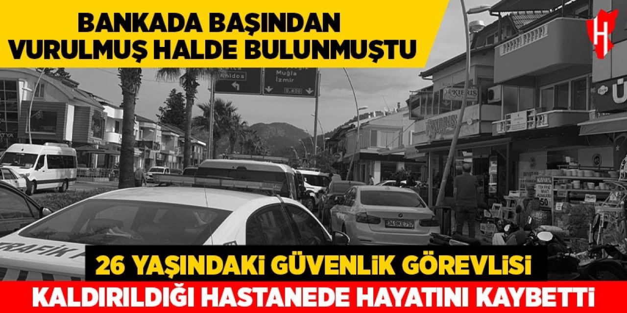Bankada başından vurulmuş halde bulunmuştu: Hayatını kaybetti