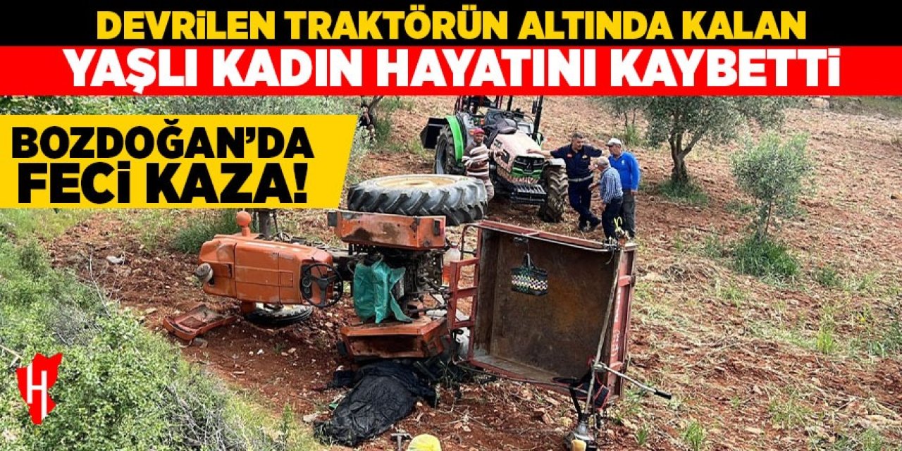 Bozdoğan'da devrilen traktörün altında kalan yaşlı kadın hayatını kaybetti