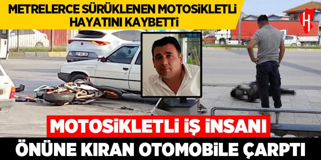 Önüne kıran otomobile çarpan motosikletli iş insanı hayatını kaybetti