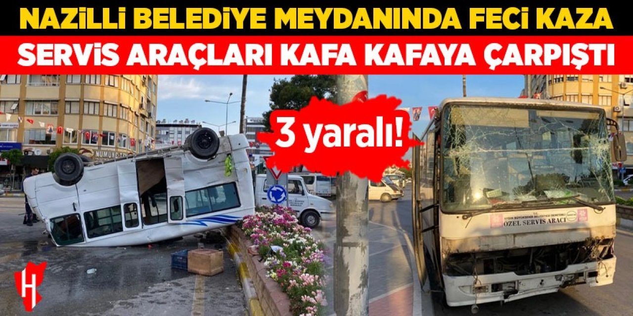 Nazilli'de feci kaza! Servis araçları kafa kafaya çarpıştı: 3 yaralı!