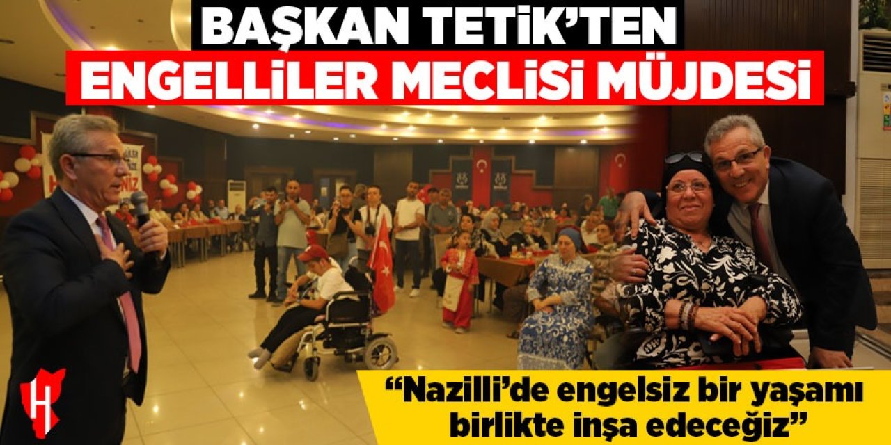 Başkan Tetik: “Nazilli’de engelsiz bir yaşamı birlikte inşa edeceğiz”