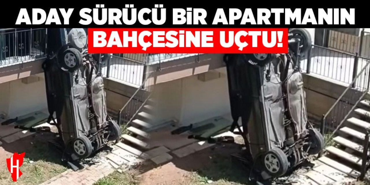 Aday sürücü apartmanın bahçesine uçtu!