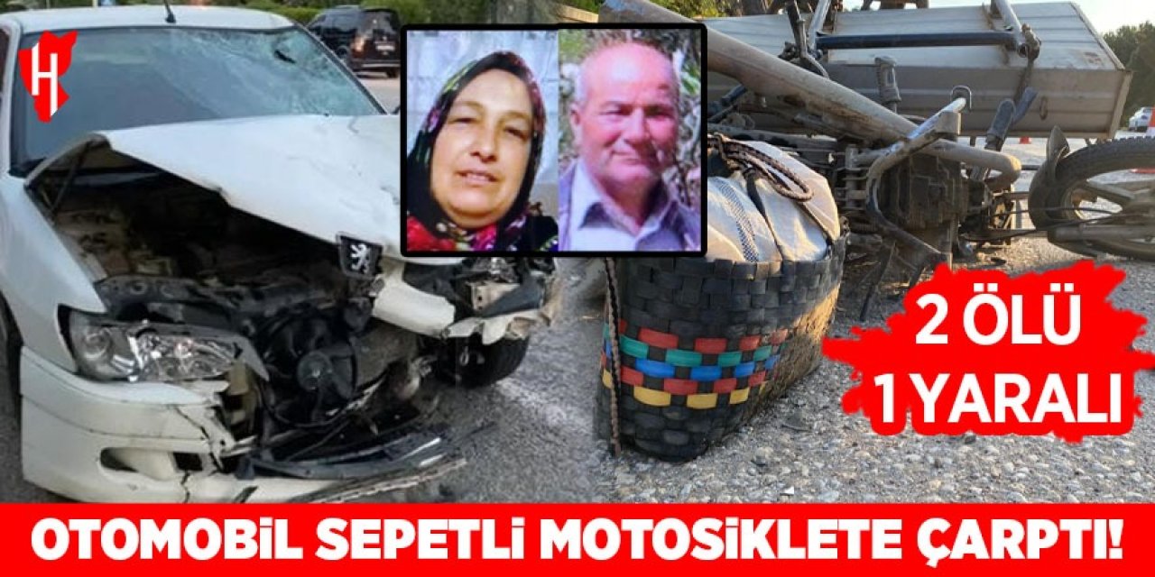 Otomobil sepetli motosiklete çarptı: 2 ölü, 1 yaralı