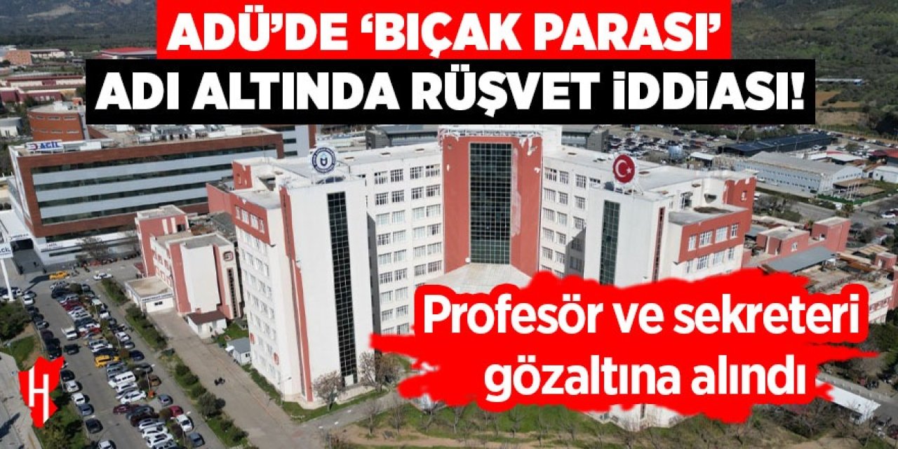 ADÜ'de 'rüşvet' iddiası: 2 gözaltı!