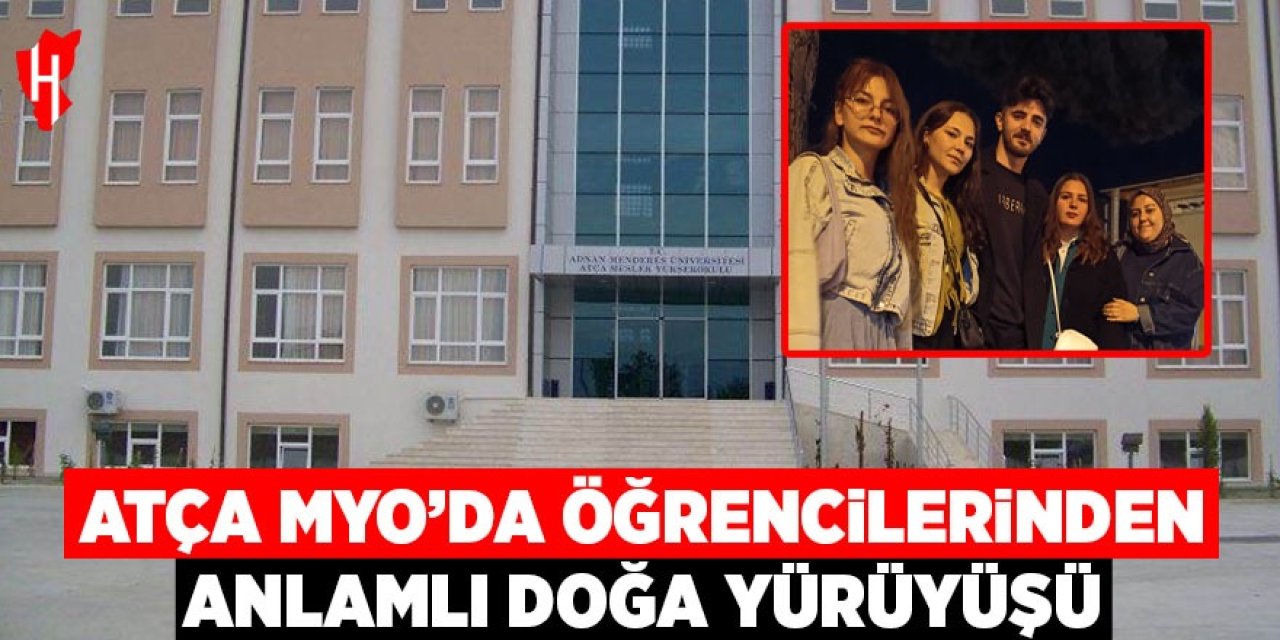 Atça MYO öğrencilerinden anlamlı doğa yürüyüşü