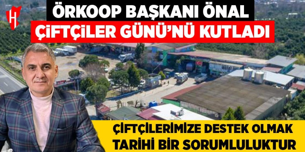 ÖRKOOP Başkanı Önal, Çiftçiler Günü’nü Kutladı: Çiftçilerimize destek olmak tarihi bir sorumluluktur