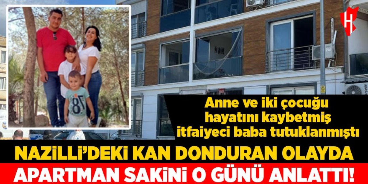 Nazilli'deki kan donduran olayda apartman sakini o günü anlattı!
