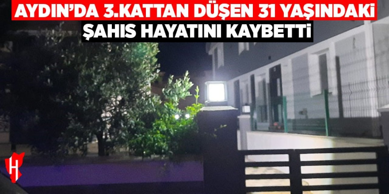 Aydın'da 3. kattan düşen şahıs hayatını kaybetti
