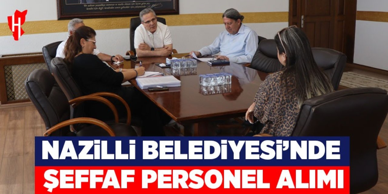 Nazilli Belediyesi'nde şeffaf personel alımı
