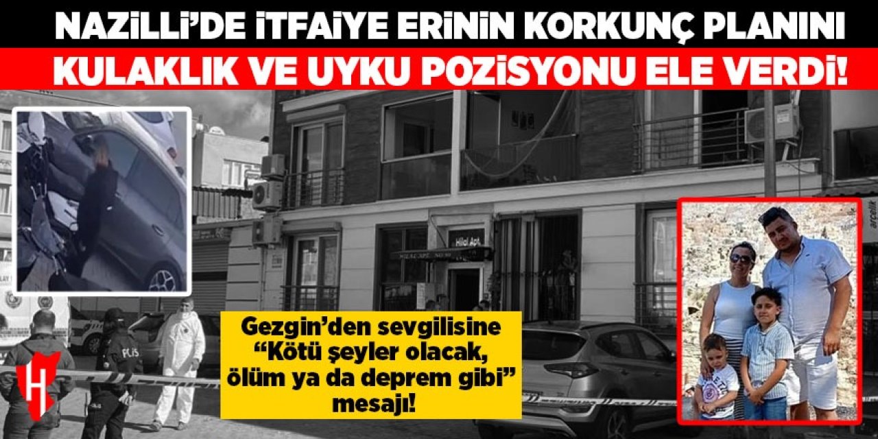 Nazilli'de itfaiye erinin korkunç planını kulaklık ve uyku pozisyonu ele verdi!