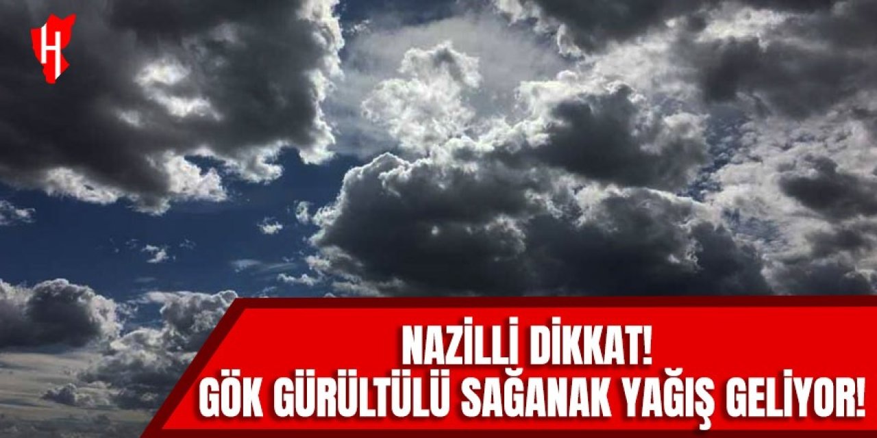 Nazilli dikkat! Gök gürültülü sağanak yağış geliyor!