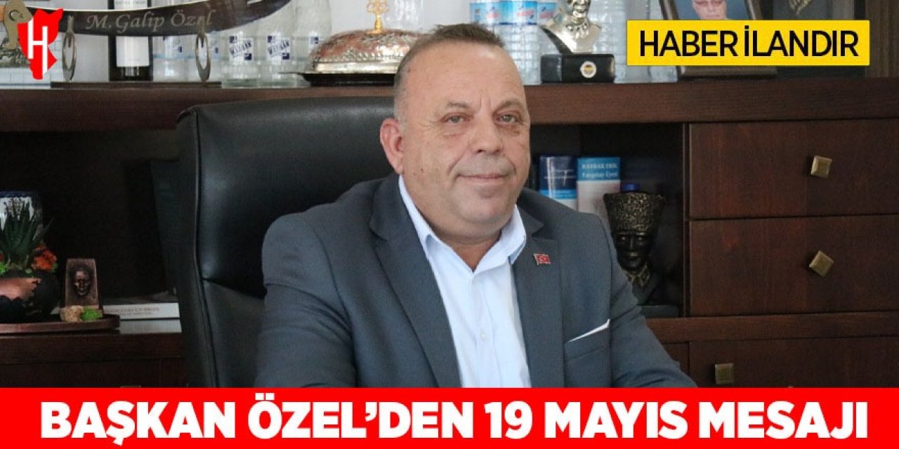 Başkan Özel'den 19 Mayıs kutlama mesajı