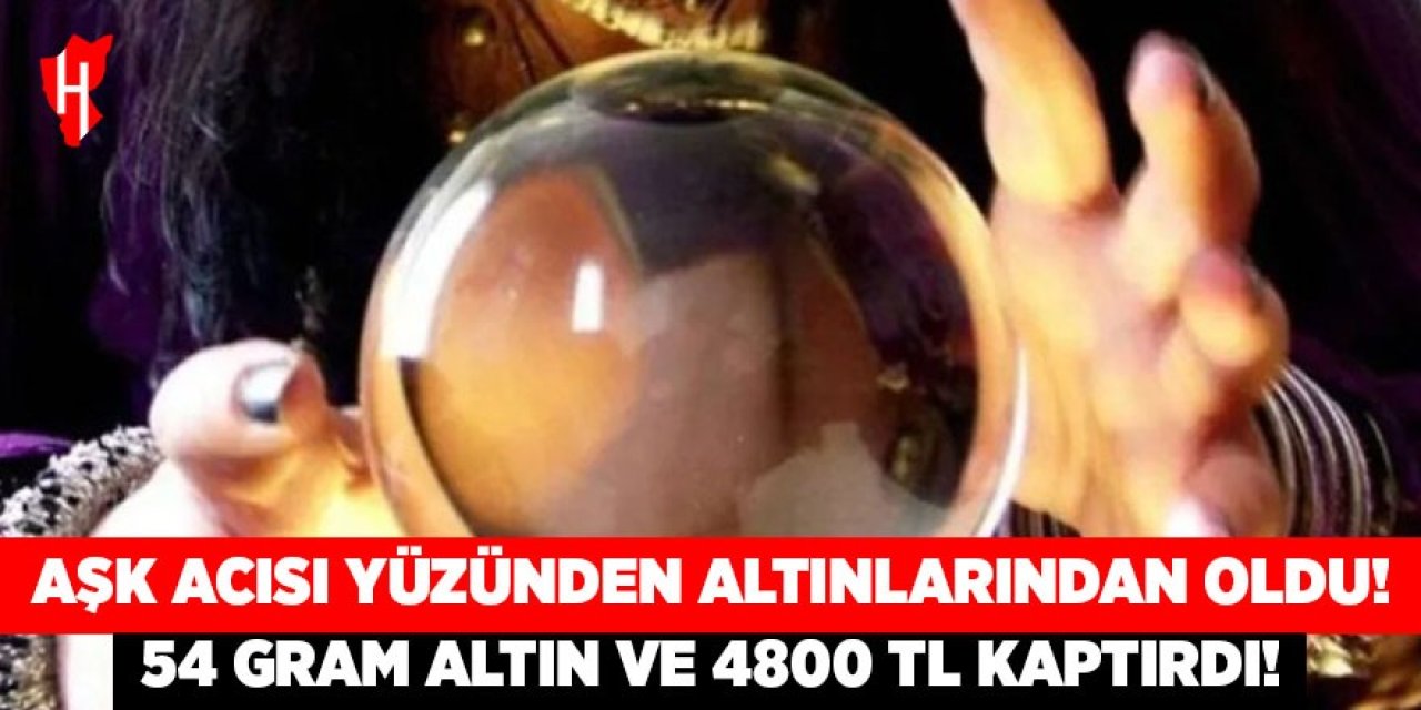 Aşk acısı yüzünden altınlarından oldu: 54 gram altın ve 4800 TL kaptırdı!