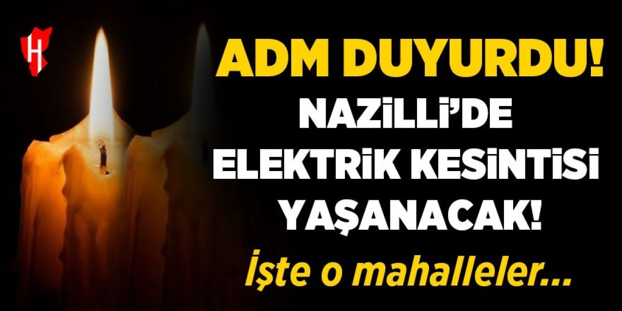 Nazilli’de elektrik kesintisi yaşanacak!
