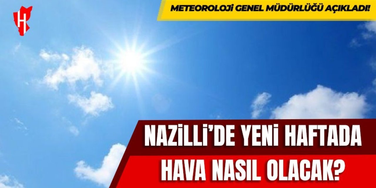 Nazilli'de yeni haftada hava nasıl olacak?