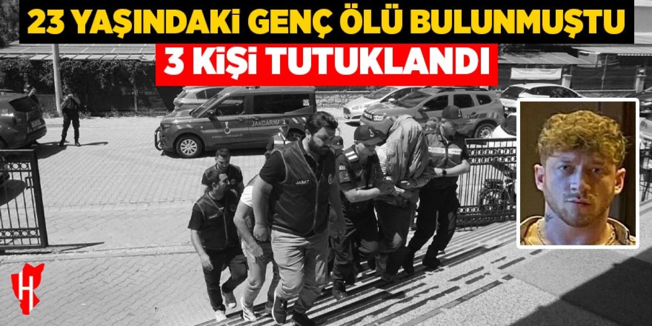 23 yaşındaki genç ölü bulunmuştu: 3 kişi tutuklandı