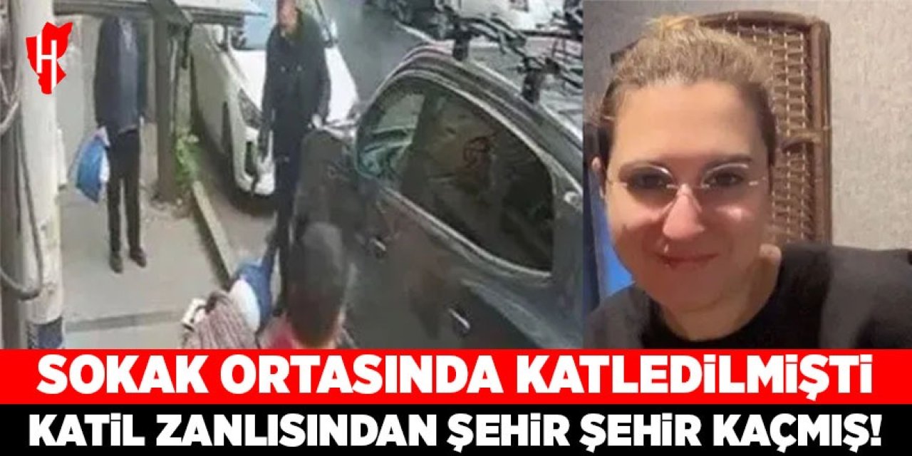 Sokak ortasında katledilmişti: Katil zanlısından şehir şehir kaçmış