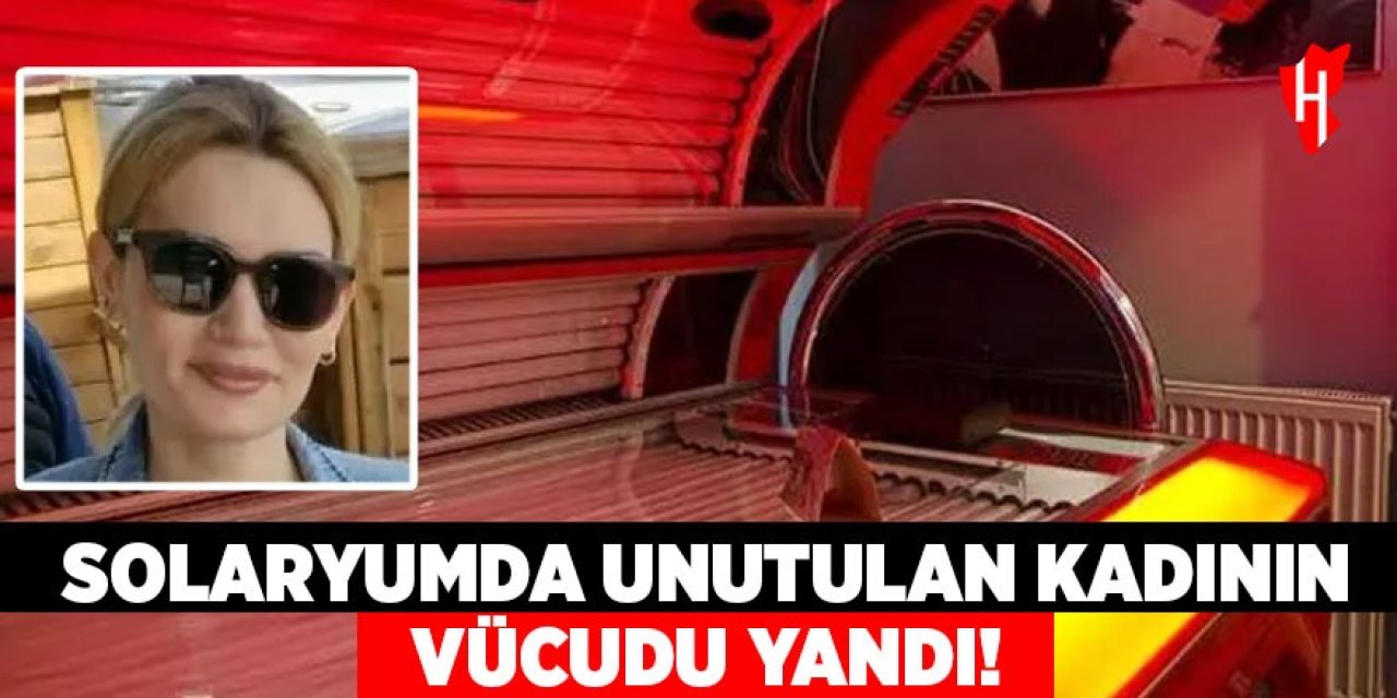 Solaryumda unutulan kadının vücudu yandı!