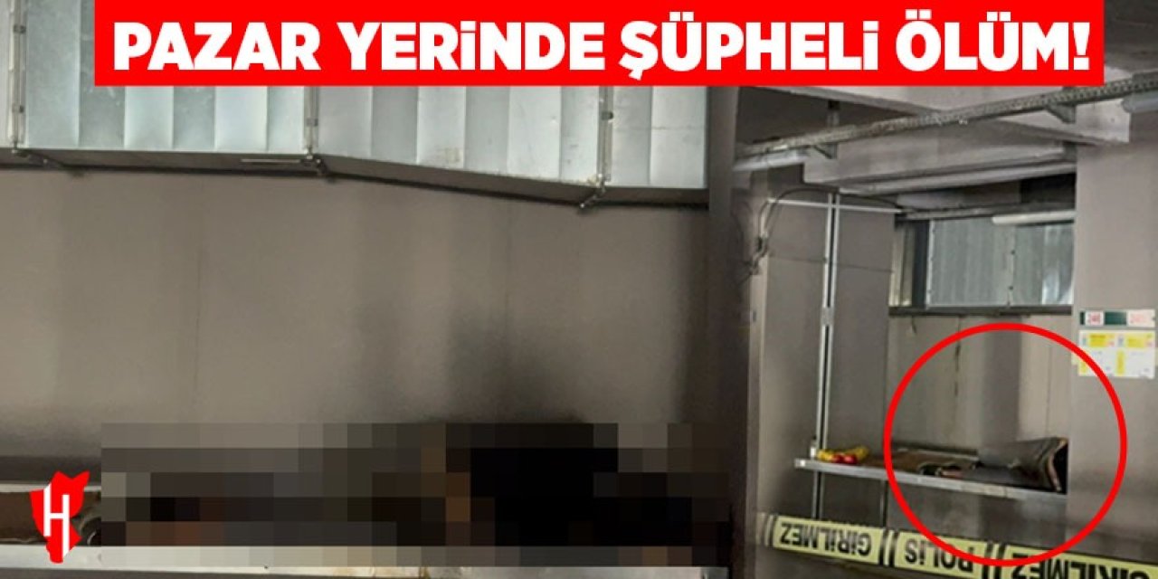 Pazar yerinde şüpheli ölüm!