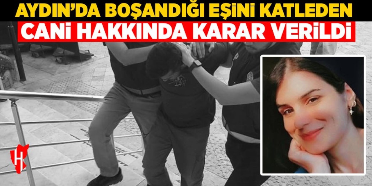 Aydın'da boşandığı eşini sokak ortasında öldürmüştü: O cani hakkında karar verildi!
