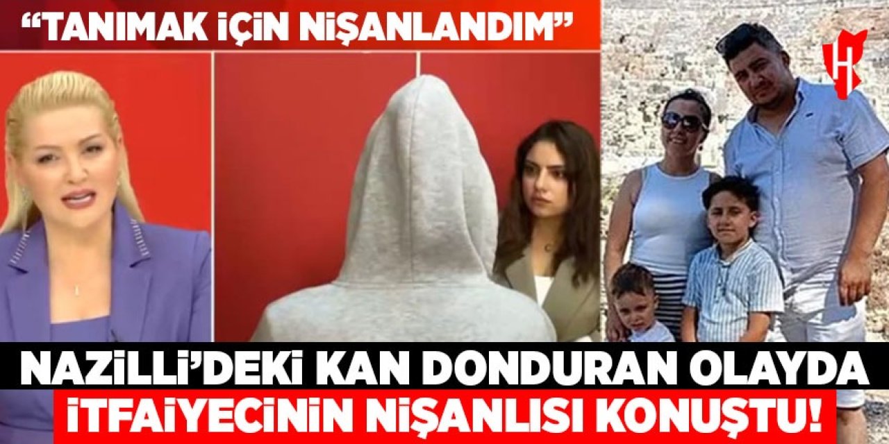 Nazilli'deki kan donduran olayda itfaiyecinin nişanlısı konuştu!