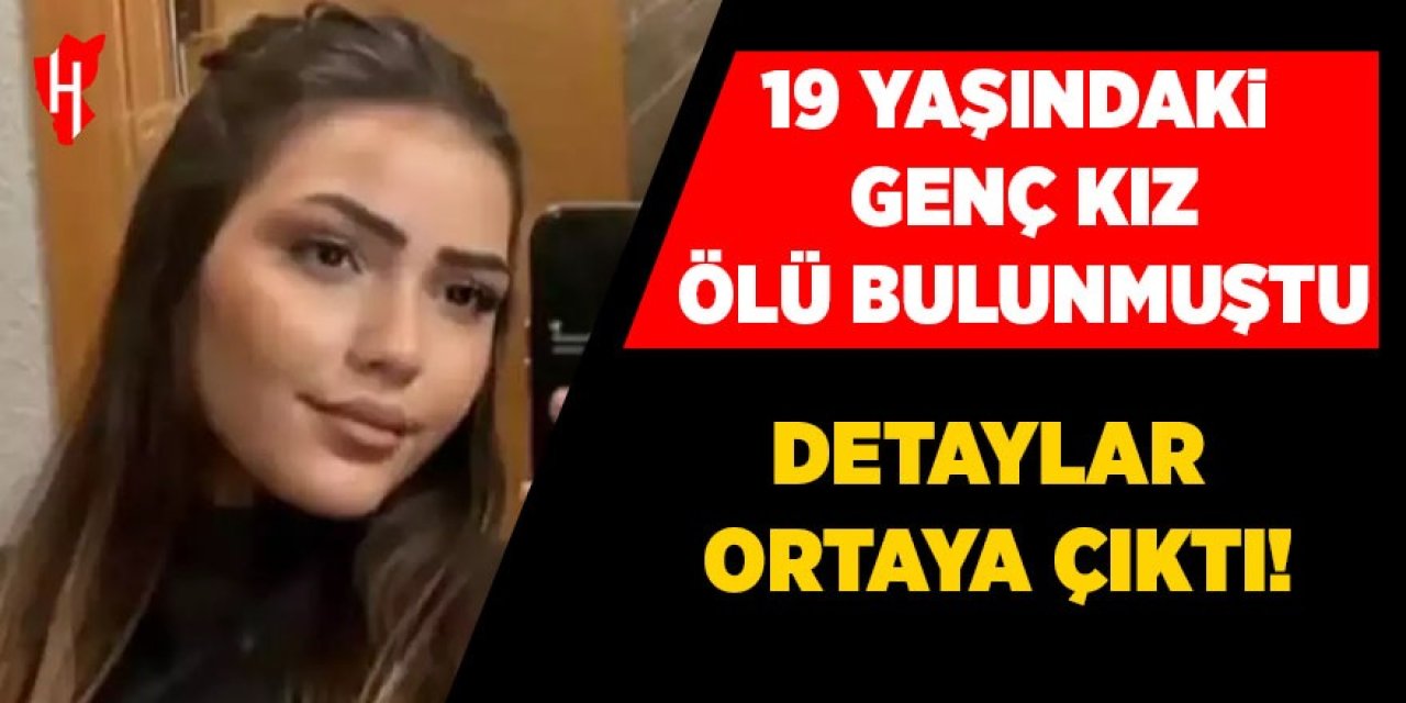 19 yaşındaki genç kız ölü bulunmuştu: Detaylar ortaya çıktı!