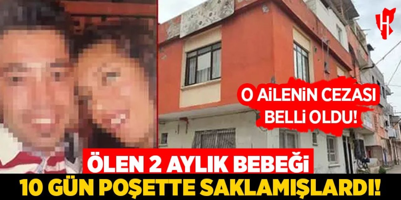 Ölen iki aylık bebeği 10 gün poşette saklamışlardı: O ailenin cezası belli oldu!