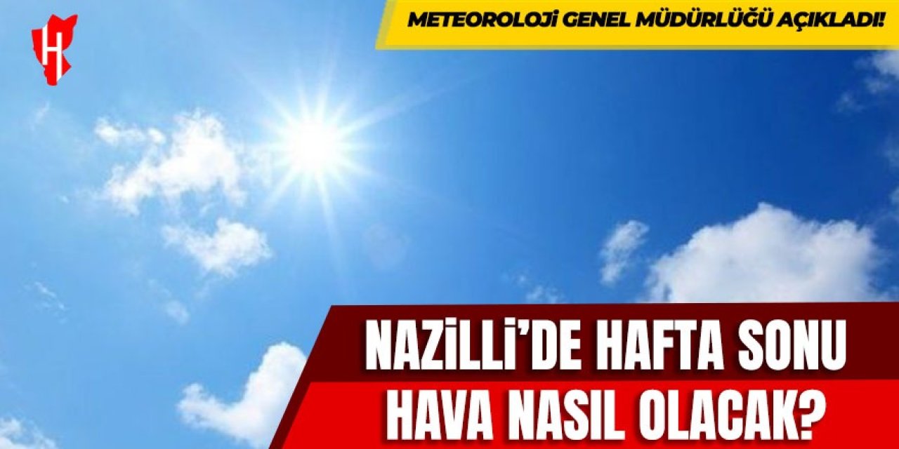 Nazilli'de hafta sonu hava nasıl olacak?