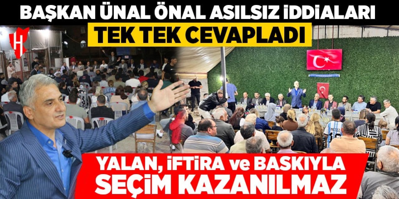 Başkan Ünal Önal asılsız iddiaları tek tek cevapladı: Yalan, iftira ve baskıyla seçim kazanılmaz