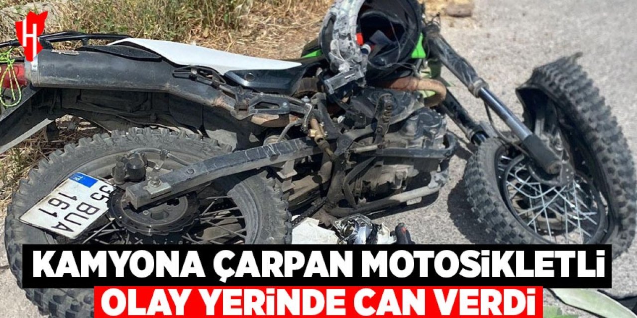 Kamyona çarpan motosiklet sürücüsü olay yerinde can verdi