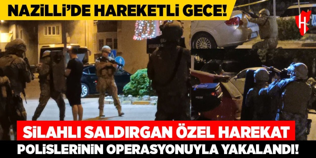 Nazilli'de hareketli gece! Silahlı saldırgan özel harekat polisinin operasyonuyla yakalandı