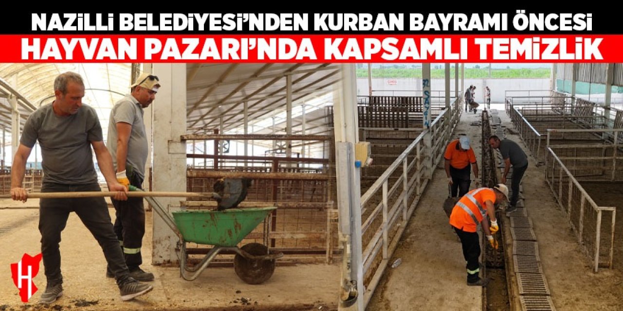 Nazilli Belediyesi'nden Kurban Bayramı öncesi Hayvan Pazarı'nda kapsamlı temizlik