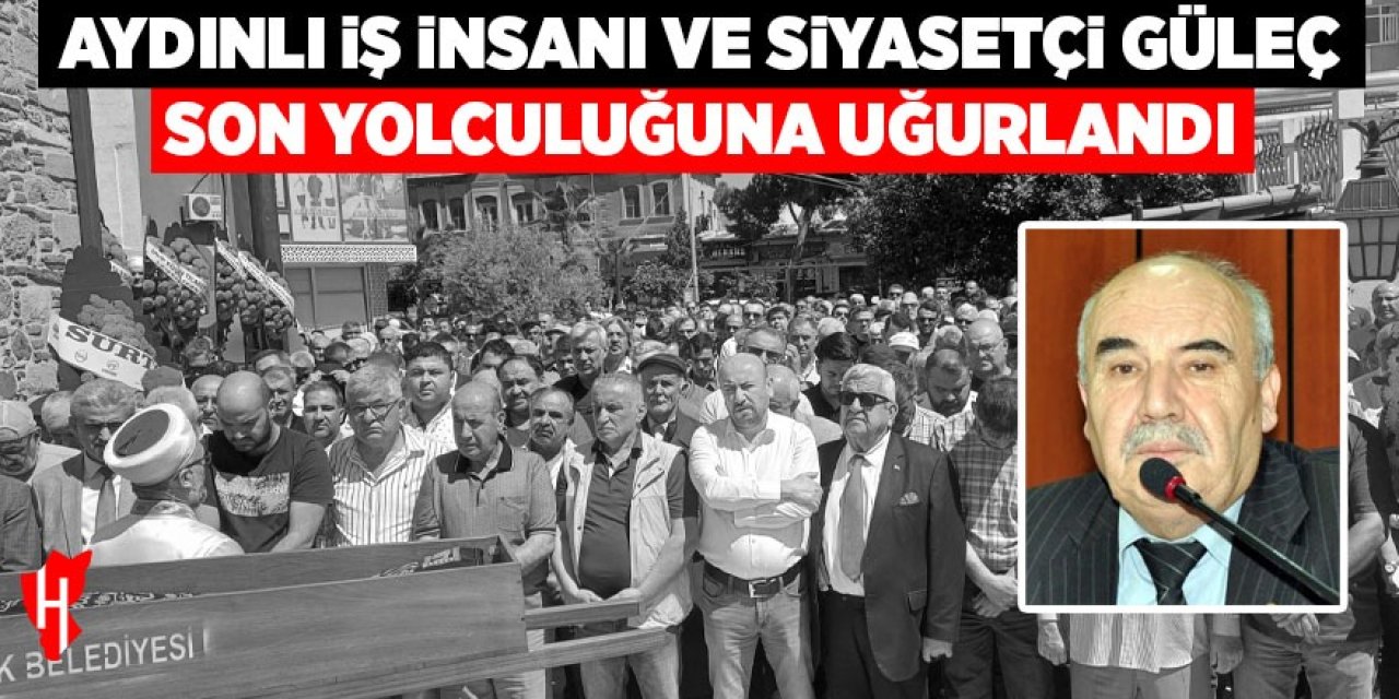 Aydınlı iş insanı ve siyasetçi Güleç son yolculuğuna uğurlandı
