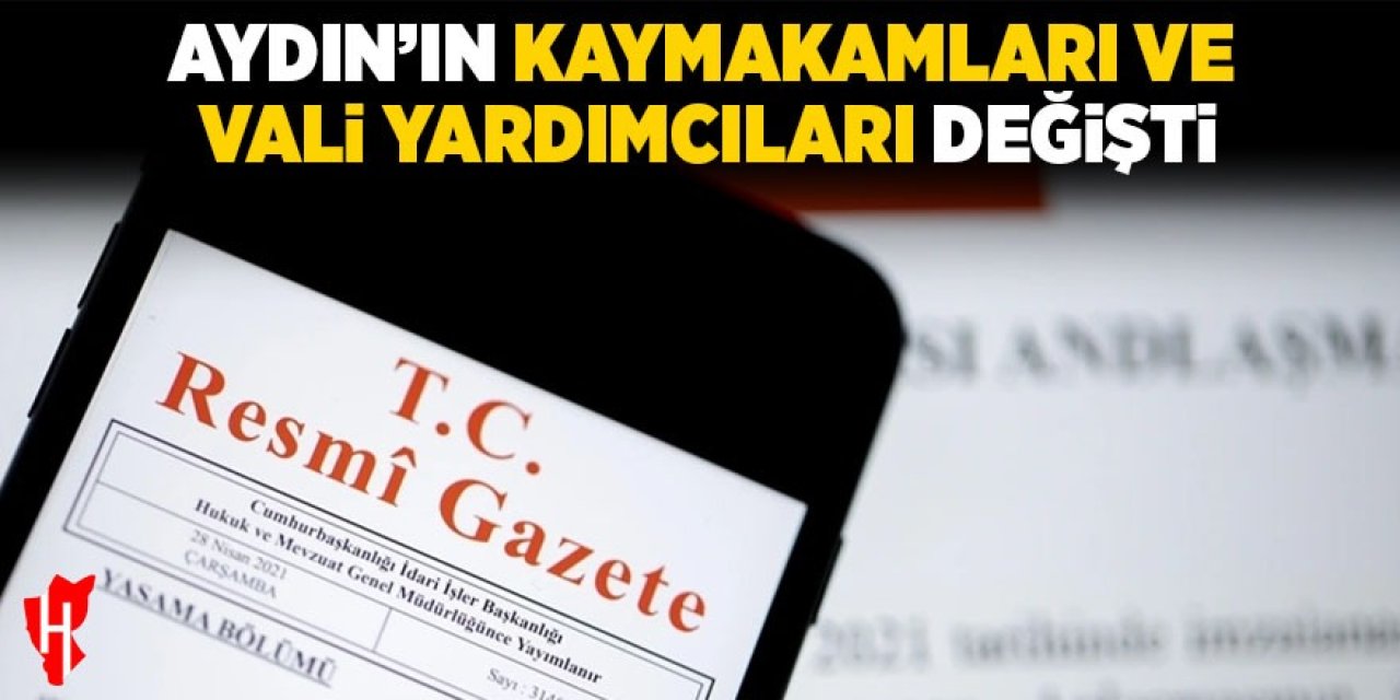 Aydın’ın kaymakamları ve vali yardımcıları değişti