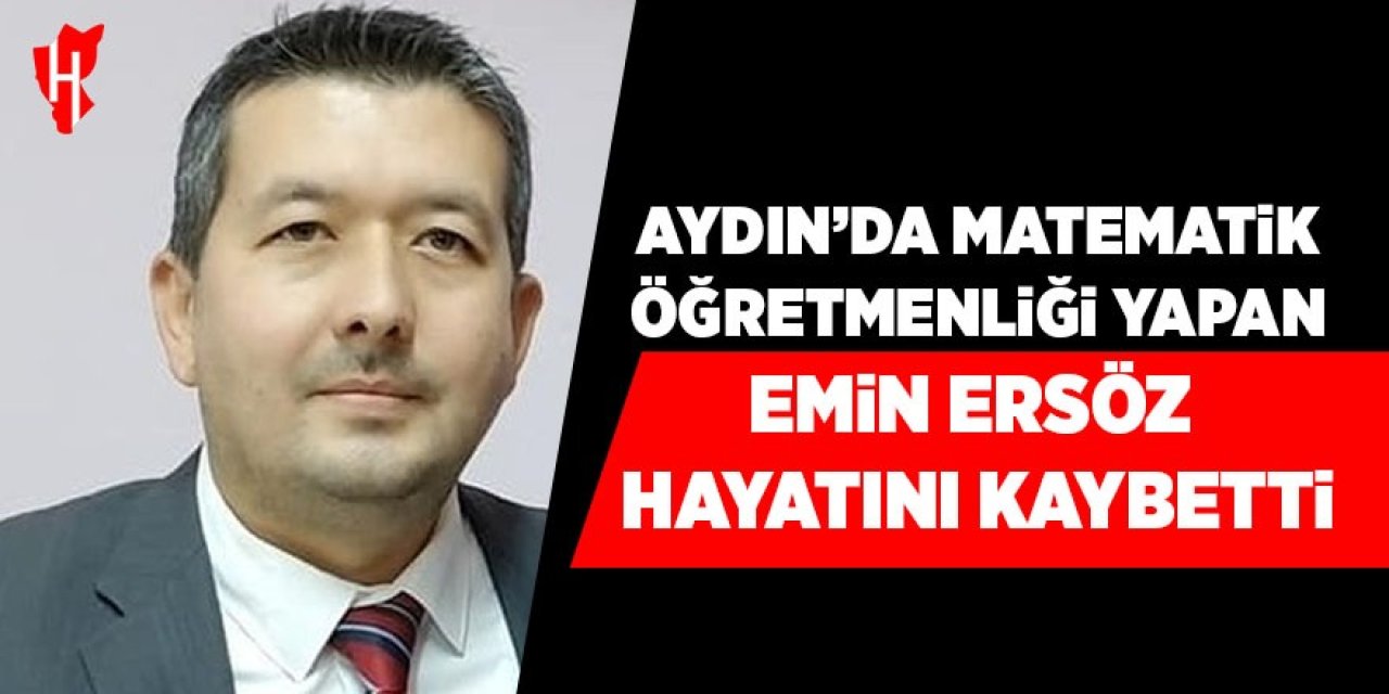 Aydın'da matematik öğretmenliği yapan Emin Ersöz hayatını