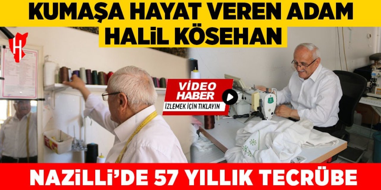 Nazilli’de 57 yıllık tecrübe: Kumaşa hayat veren adam Halil Kösehan