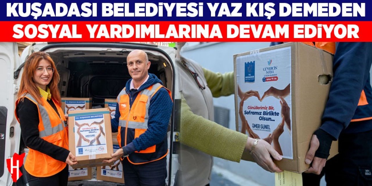 Kuşadası Belediyesi yaz kış demeden sosyal yardımlarına devam ediyor
