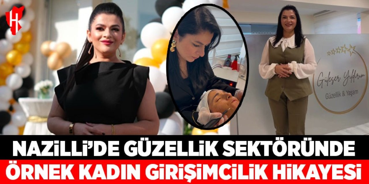 Nazilli’de güzellik sektöründe örnek kadın girişimcilik hikâyesi