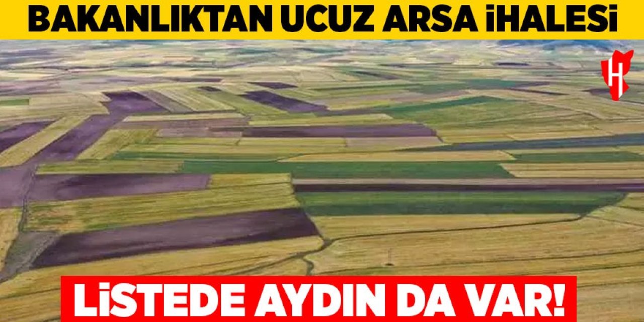 Bakanlıktan ucuz arsa ihalesi: Listede Aydın da var!