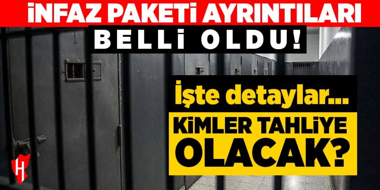 İnfaz düzenlemesi detayları belli oldu: Kimler tahliye olacak?