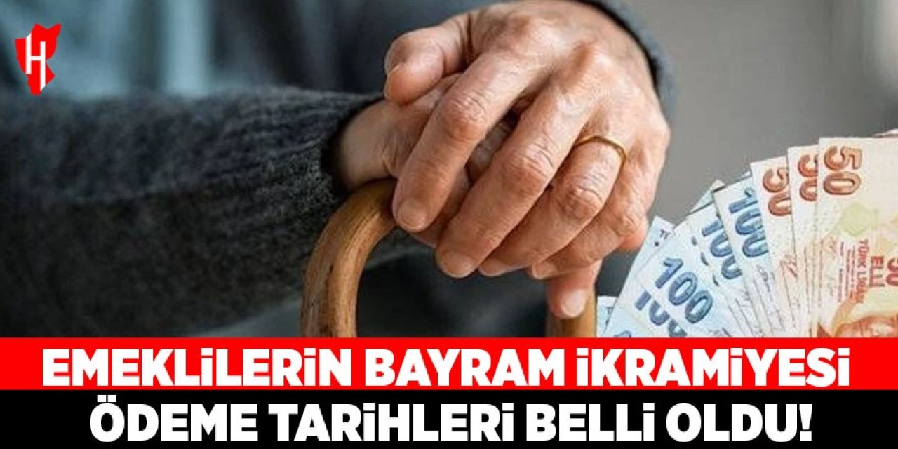 Emeklilerin bayram ikramiyesi ödeme tarihi belli oldu