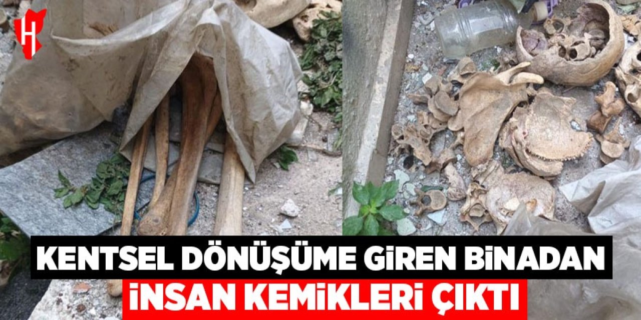Kentsel dönüşüme giren binadan insan kemikleri çıktı