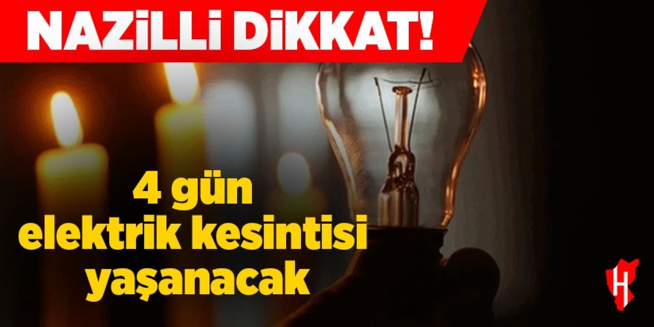Nazilli dikkat! 4 gün elektrik kesintisi yaşanacak