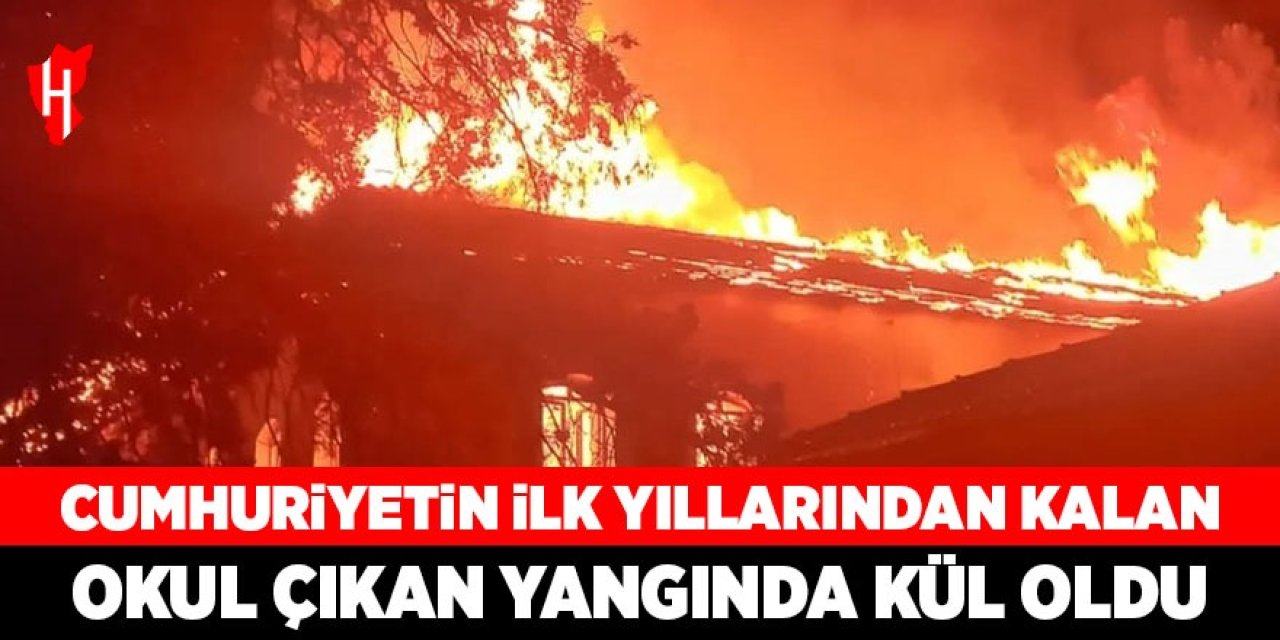 Cumhuriyet’in ilk yıllarından kalma ilkokul kül oldu