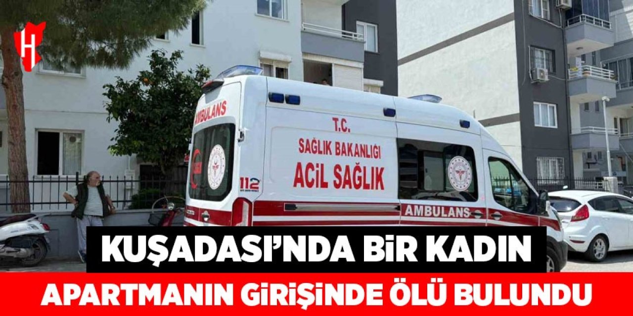 Kuşadası'nda bir kadın ölü bulundu