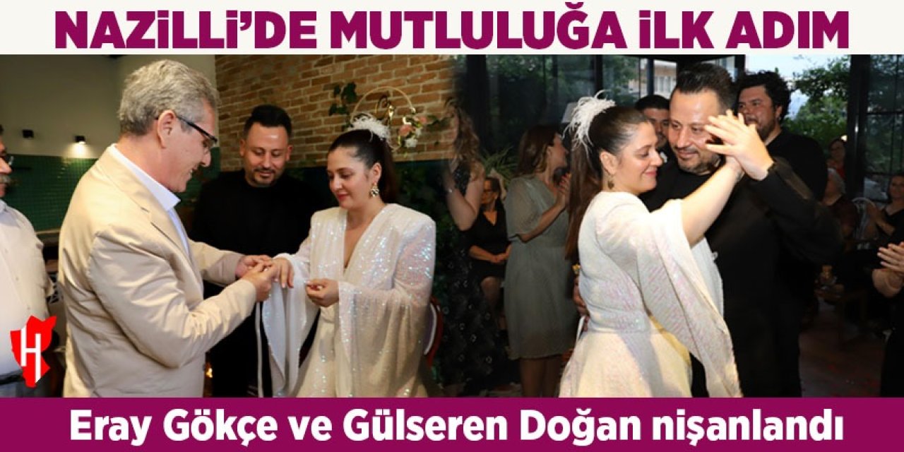 Nazilli'de mutluluğa ilk adım: Eray Gökçe ve Gülseren Doğan nişanlandı