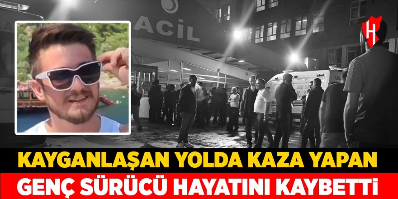 Kayganlaşan yolda kaza yapan genç hayatını kaybetti