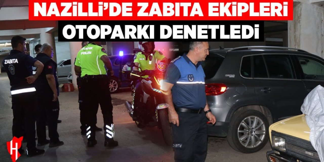 Nazilli'de zabıta ekipleri otoparkı denetledi
